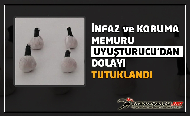 İnfaz ve Koruma Memuru Uyuşturucu#039;dan Dolayı Tutuklandı