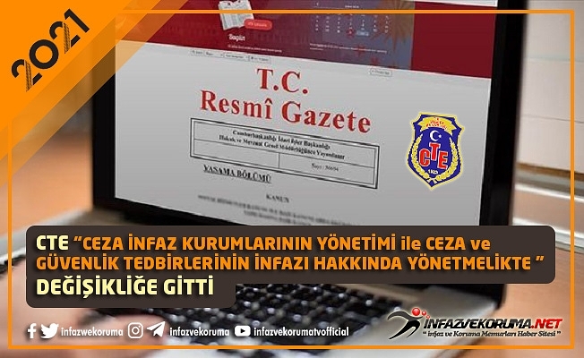 CTE quot;Ceza İnfaz Kurumlarının Yönetimi ile Ceza ve Güvenlik Tedbirlerinin İnfazı Hakkında Yönetmeliktequot;  Değişikliğe Gitti
