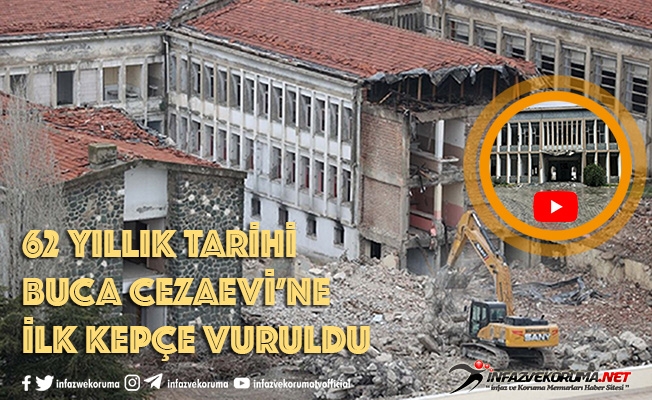 62 Yıllık Tarihi Buca Cezaevi#039;ne İlk Kepçe Vuruldu