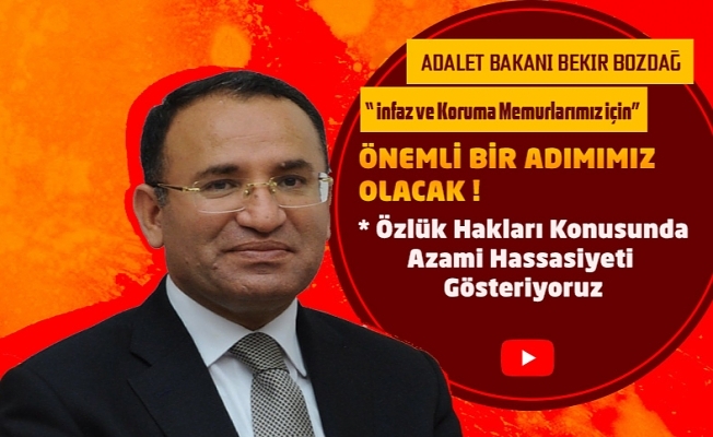 Adalet Bakanı Bekir BOZDAĞ İnfaz ve Koruma Memurları İçin Önemli Bir Adımımız Olacak