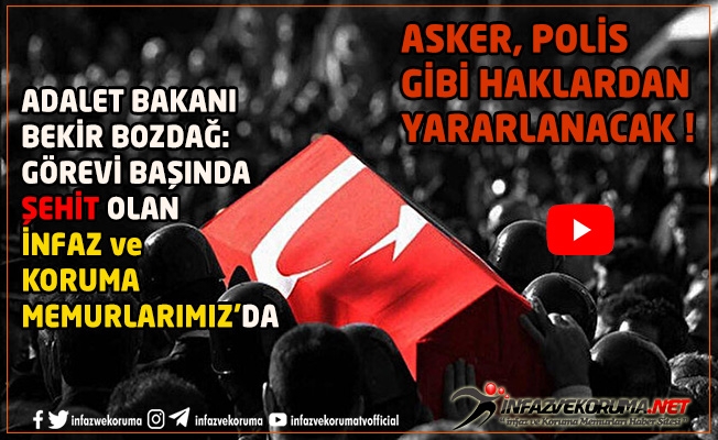 Görevi Başında Şehit Olan İnfaz ve Koruma Memurlarımız da Asker, Polis Gibi Haklardan Yararlanacak !