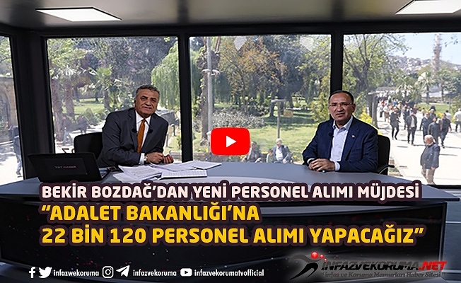 Adalet Bakanı Bekir BOZDAĞ : 22 Bin 120 Personel Alımı Yapacağız
