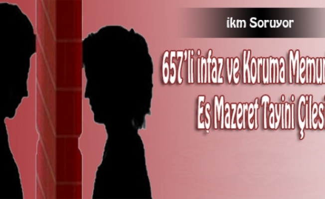 657li İnfaz ve Koruma Memurlarının Eş Mazeret Tayini Çilesi...