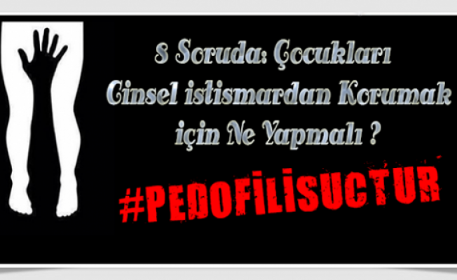 8 Soruda: Çocukları Cinsel İstismardan Korumak İçin Ne Yapmalı ?