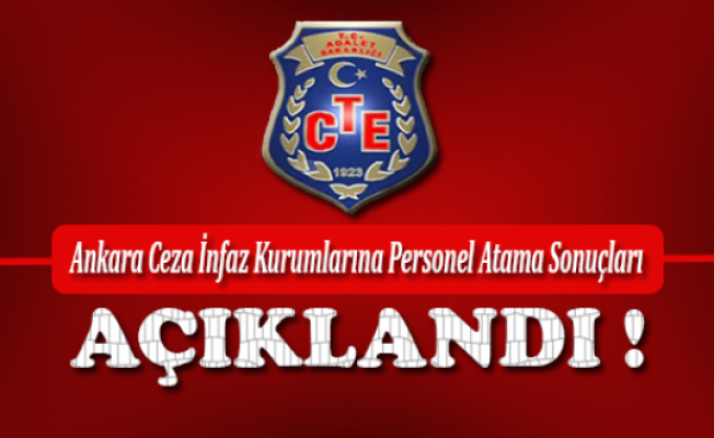 Ankara Ceza İnfaz Kurumlarına Personel Atama Sonuçları Açıklandı !
