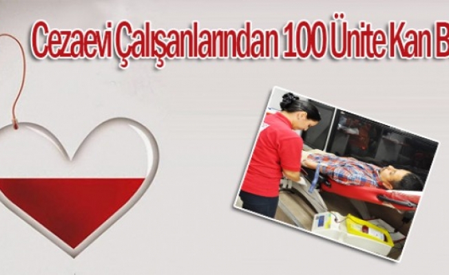 Cezaevi Çalışanlarından 100 Ünite Kan Bağışı...