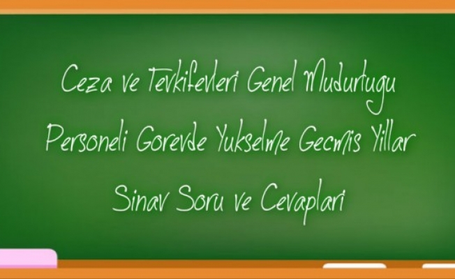 Cezaevi Görevde Yükselme Geçmiş Yıllarda Çıkmış Soru ve Cevaplar...