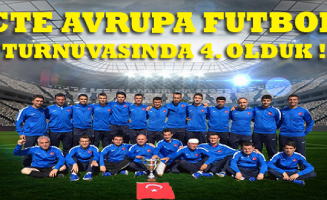 CTE Avrupa Futbol Turnuvasında 4. Olduk !