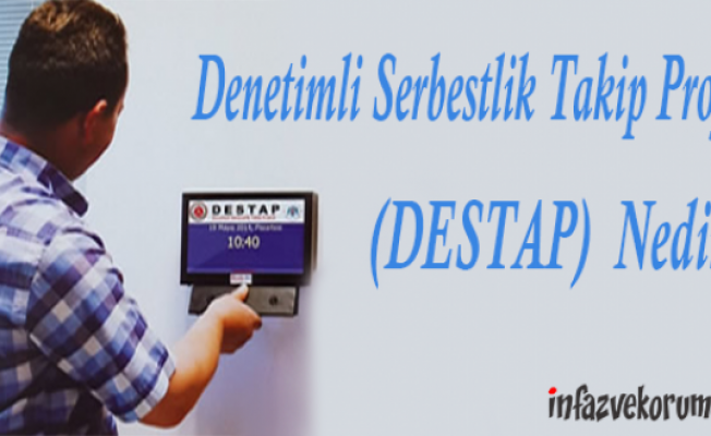 Denetimli Serbestlik Takip Projesi ( DESTAP ) Nedir ?
