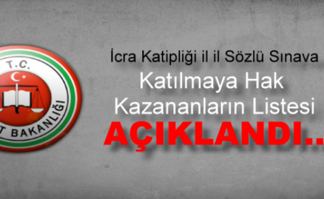 İcra Katipliği İl İl Sözlü Sınava Katılmaya Hak Kazananların Listesi...