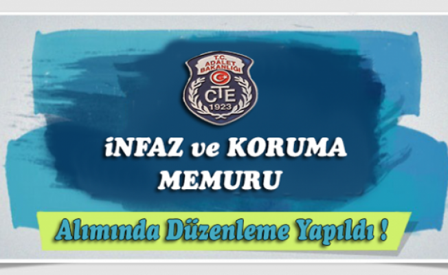 İnfaz ve Koruma Memuru Alımında Düzenleme Yapıldı !