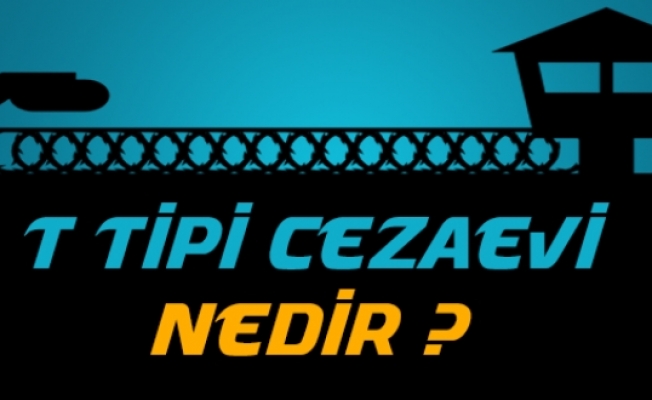 T Tipi Ceza İnfaz Kurumu Hakkında Merak Edilenler...