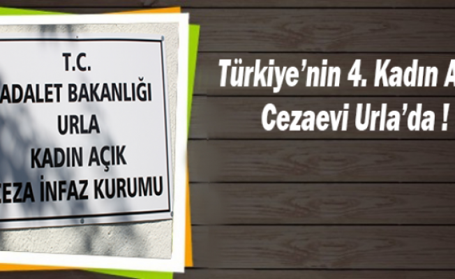 Türkiyenin 4. Kadın Açık Cezaevi Urlada !