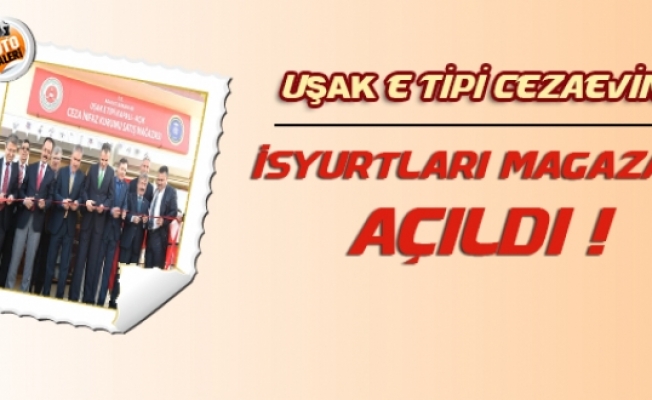Uşak E Tipi Kapalı - Açık Cezaevine İşyurtları Mağazası Açıldı !