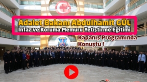Adalet Bakanı Abdulhamit GÜL İnfaz ve Koruma Memuru Yetiştirme Eğitimi Kapanış Programında Konuştu