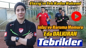 Elazığ'ın Tek Kadın Hakemi İnfaz ve Koruma Memuru Eda DALKIRAN, Tebrikler