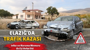 Elazığ'da Trafik Kazası, İnfaz ve Koruma Memuru İle Eşi vefat Etti
