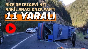 Rize'de Cezaevi Hükümlü ve Tutuklu Nakil Aracı Kaza Yaptı : 11 Yaralı